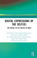 Digital Expressions of the Self(ie): The Social Life of Selfies in India 1032694785 Book Cover