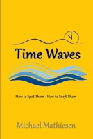 Time Waves: How To Spot Them - How To Surf Them B0GWHYW3BD Book Cover