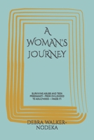 A WOMAN'S JOURNEY: SURVIVING ABUSE AND TEEN PREGNANCY - FROM CHILDHOOD TO ADULTHOOD - I MADE IT! B0FL48DZ11 Book Cover