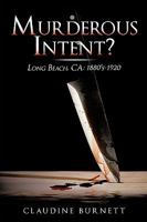Murderous Intent?: Long Beach, CA: 1880's-1920 1438940440 Book Cover