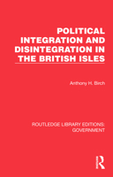 Political Integration and Disintegration in the British Isles (Routledge Library Editions: Government) 103278427X Book Cover