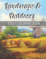 Landscape & Outdoors Adult Coloring Book: An Adult Wildlife Adults Recreation Relaxing Coloring Books for Adults Featuring Fun and Easy Coloring Pages B095GLS2NN Book Cover
