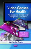 Video Games for Health: Principles and Strategies for Design and Evaluation 1617617903 Book Cover