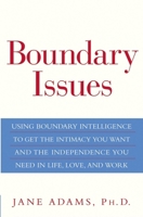 Boundary Issues: Using Boundary Intelligence to Get the Intimacy You Want and the Independence You Need in Life, Love, and Work 0471660450 Book Cover
