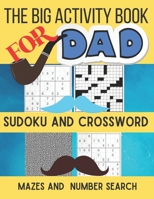 The Big Activity Book For dad: Sudoku and Crossword , Mazes and Number Search Puzzles For dad B095GRZZ4K Book Cover
