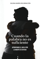 CUANDO LA PALABRA NO ES SUFICIENTE: AFRONTANDO EL DUELO POR LA MUERTE DE UN HIJO 9945628143 Book Cover