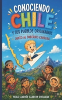 Conociendo Chile Y sus Pueblos Originarios: Junto al Soberbio Carrera (Spanish Edition) B0HGQSFL3P Book Cover