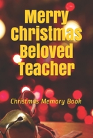 Merry Christmas Beloved Teacher: Lined Notebook / Journal Gift / 120 Pages 6*9 Christmas Memory Gift Book 1676091874 Book Cover