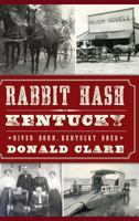 Rabbit Hash, Kentucky:: River Born, Kentucky Bred 1609494350 Book Cover