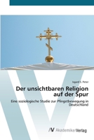 Der unsichtbaren Religion auf der Spur: Eine soziologische Studie zur Pfingstbewegung in Deutschland 3639407261 Book Cover