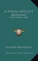 Il Pincio Antico E Moderno: Cenni Storici... 1278803106 Book Cover