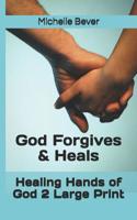 Healing Hands of God 2 Large Print: God Forgives & Heals 1095422588 Book Cover