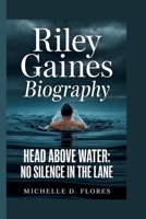 RILEY GAINES: HEAD ABOVE WATER: NO SILENCE IN THE LANE B0FJNGM9B3 Book Cover