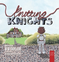 Knitting Knights: A Crafty and Creative Tale of Trials and Trolls for Children Aged 5 to 7 1837917515 Book Cover