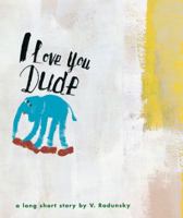 I Love You Dude 0152051767 Book Cover
