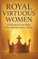 Royal Virtuous Women: 24 Women In The Bible Who Did Marvelous Things B0FWJM49VL Book Cover