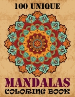 100 Unique Mandalas Coloring Book: 100 Magnificent Mandalas Stress Relieving Patters Unique 100 Mandala coloring book for adult and kids Beginner To advance Mandalas coloring Activity Book 1675557764 Book Cover