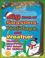 Big Book of Seasons, Holidays, and Weather: Rhymes, Fingerplays, and Songs for Children 159884623X Book Cover