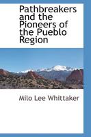 Pathbreakers and the Pioneers of the Pueblo Region 1103730312 Book Cover