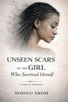 The Unseen Scars of the Girl Who Survived Herself: A Clinical Memoir 1049275055 Book Cover