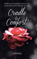 Cradle to Comfort: Hidden trust unveiled by his love is my written heart spoken through the truth. 1098057937 Book Cover