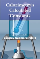 Calorimetry's Calculated Constants: Precise Measurement Techniques in Thermodynamics B0F2PBNTDT Book Cover