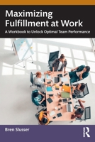Maximizing Fulfillment at Work: A Workbook to Unlock Optimal Team Performance 1032423722 Book Cover