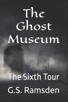 The Ghost Museum: The Sixth Tour B0G7KXCRJP Book Cover