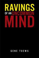 Ravings of an Uncommon Mind 1514479133 Book Cover