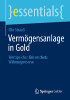 Vermögensanlage in Gold: Wertspeicher, Krisenschutz, Währungsreserve (essentials) (German Edition) 3658517786 Book Cover
