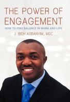 The Power of Engagement: How to Find Balance in Work and Life 1475929749 Book Cover