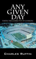 Any Given Day: Taking the Gamble Out of Gambling 1432748599 Book Cover