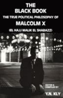 The Black Book: The True Political Philosophy of Malcolm X, El Hajj Malik El Shabazz 0932863035 Book Cover