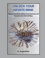 UNLOCK YOUR INFINITE MIND: UPGRADE YOUR BRAIN, MASTER FASTER LEARNING, AND TRANSFORM YOUR LIFE IN 30 DAYS (Supercharge Your Brain Health with this set) B0DZHMYB7C Book Cover