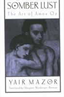 Somber Lust: The Art of Amos Oz (Suny Series in Modern Jewish Literature and Culture) 0791453073 Book Cover