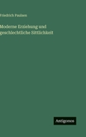 Moderne Erziehung und geschlechtliche Sittlichkeit 3368490427 Book Cover