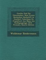 Goethe Und Die Fikentscher: Dem Freien Deutschen Hochstift in Goethe's Vaterhaus Zu Frankfurt Am Main Am Wolfgangstage 1878 1293339393 Book Cover