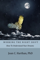 Working The Night Shift: How To Understand Your Dreams 1481168916 Book Cover