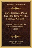 Carte Compare De La Sicile Moderne Avec La Sicile Au XII Siecle: D'Apres Edrisi Et D'Autres Geographes Arabes (1859) 1168015685 Book Cover