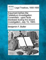 Argument: Before the Tewksbury Investigation Committee, Upon Facts Disclosed During the Recent Investigation, July 15, 1883 (Classic Reprint) 1240032749 Book Cover