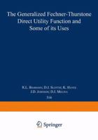 The Generalized Fechner-Thurstone Direct Utility Function and Some of Its Uses (Lecture Notes in Economics and Mathematical Systems) 0387968539 Book Cover