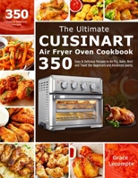 The Ultimate Cuisinart Air Fryer Oven Cookbook: 350 Easy & Delicious Recipes to Air fry, Bake, Broil and Toast 1801210640 Book Cover