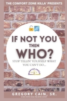 If NOT YOU THEN WHO?: Stop telling yourself what you can’t do… B0C87SBXW9 Book Cover