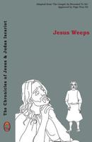 Jesus Weeps (The Chronicles of Jesus & Judas Iscariot Book 3) 1910621323 Book Cover