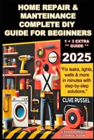 Home Repair & Maintenance 2025: Complete DIY Guide for Beginners.: “Fix leaks, lights, walls & more in minutes with step- by- step solutions.” B0FPQCG487 Book Cover