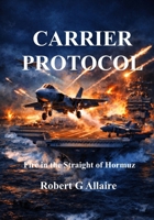 CARRIER PROTOCOL: Fire in the Strait of Hormuz— Large Print Edition B0H17KFLLL Book Cover