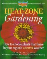 Heat-Zone Gardening: How to Choose Plants That Thrive in Your Region's Warmest Weather 0783552793 Book Cover