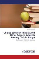 Choice Between Physics And Other Science Subjects Among Girls In Kenya: Preferences Of Girls In Sciences 3659302120 Book Cover