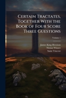 Certain Tractates, Together With the Book of Four Score Three Guestions 1023904586 Book Cover