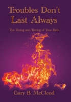Troubles Don't Last Always: The Trying and Testing of Your Faith B0CRVRCS6T Book Cover
